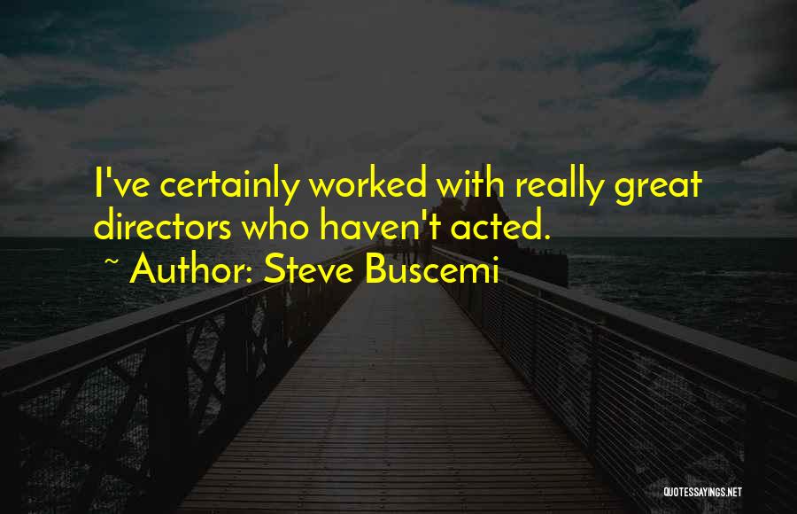 Best Buscemi Quotes By Steve Buscemi