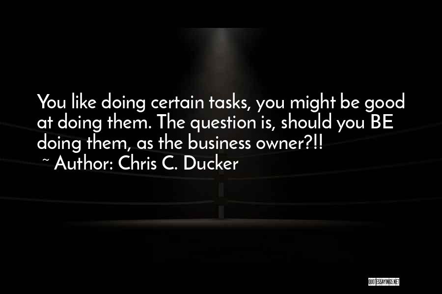 Best Business Owner Quotes By Chris C. Ducker