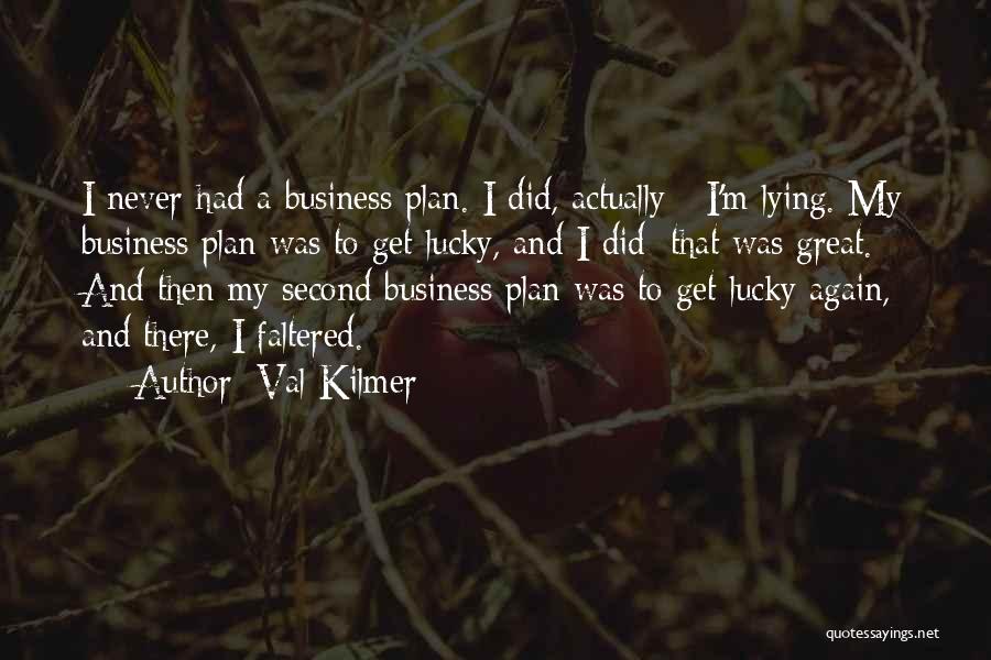 Best Business Plan Quotes By Val Kilmer