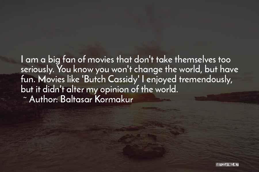 Best Butch Cassidy Quotes By Baltasar Kormakur