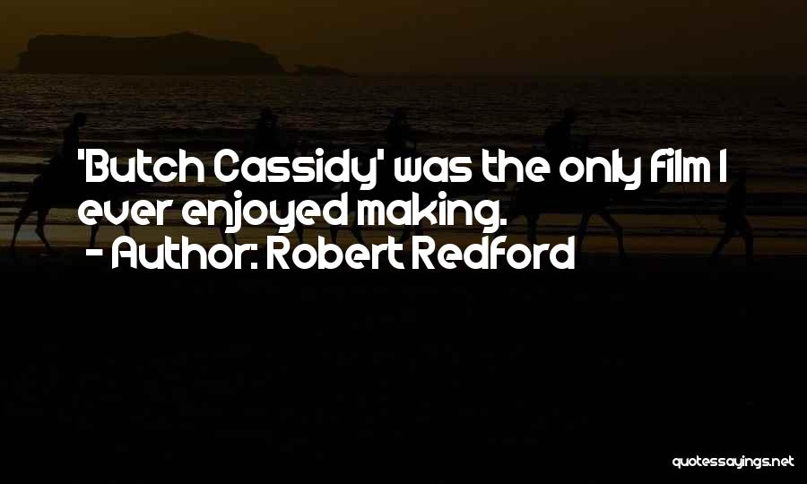 Best Butch Cassidy Quotes By Robert Redford