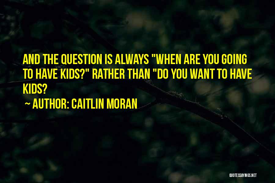 Best Caitlin Moran Quotes By Caitlin Moran