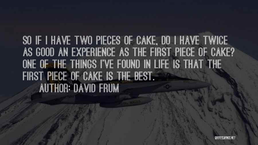 Best Cake Quotes By David Frum
