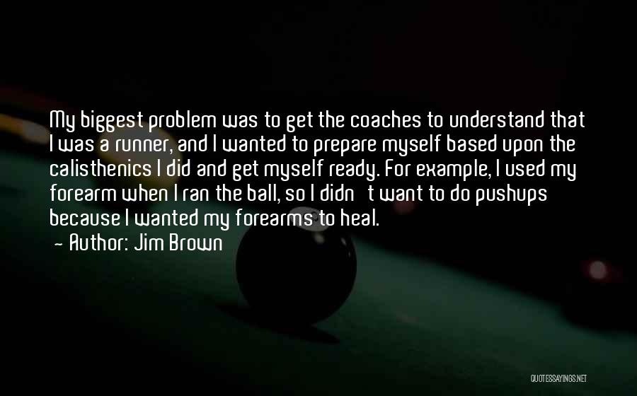 Best Calisthenics Quotes By Jim Brown