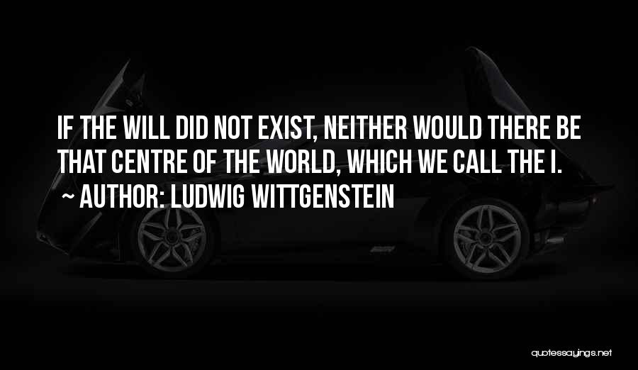 Best Call Centre Quotes By Ludwig Wittgenstein