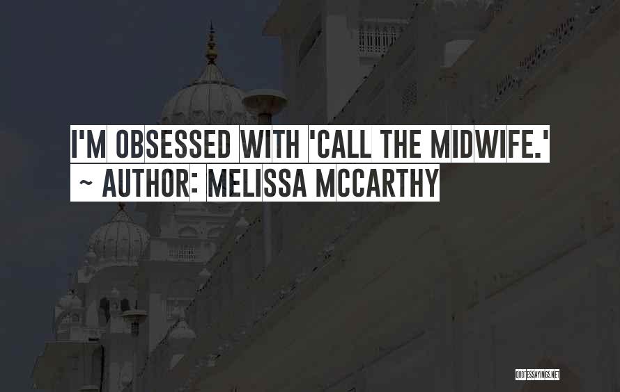 Best Call The Midwife Quotes By Melissa McCarthy