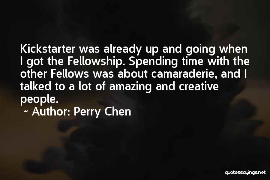 Best Camaraderie Quotes By Perry Chen