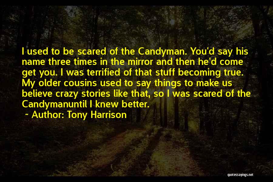 Best Candyman Quotes By Tony Harrison