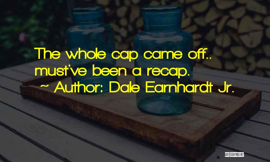 Best Cap Quotes By Dale Earnhardt Jr.