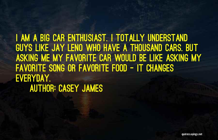 Best Car Enthusiast Quotes By Casey James