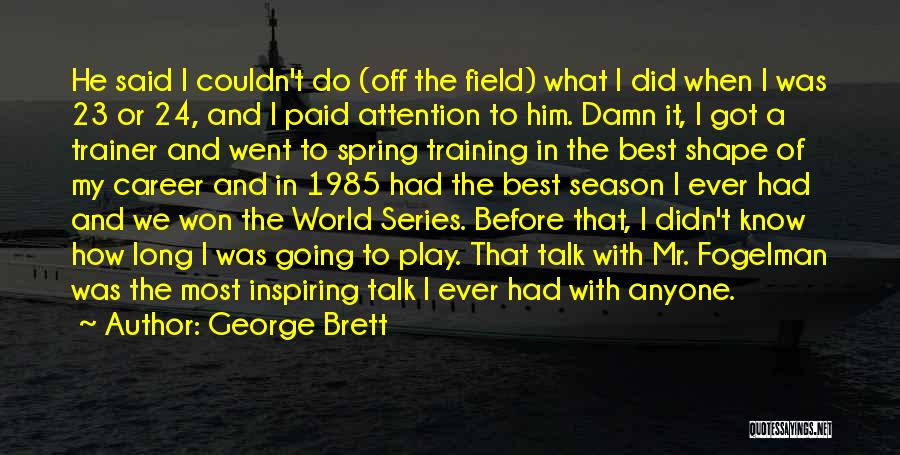 Best Careers Quotes By George Brett