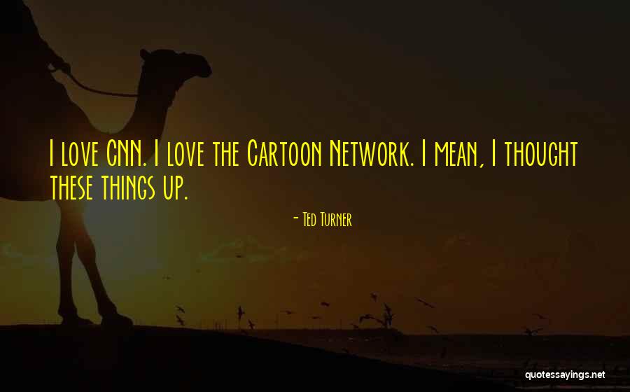 Best Cartoon Love Quotes By Ted Turner