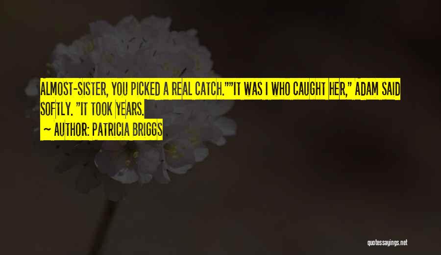 Best Catch Me If You Can Quotes By Patricia Briggs