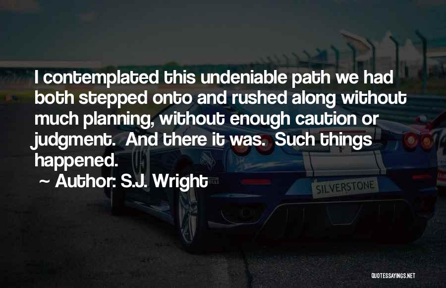 Best Caution Quotes By S.J. Wright