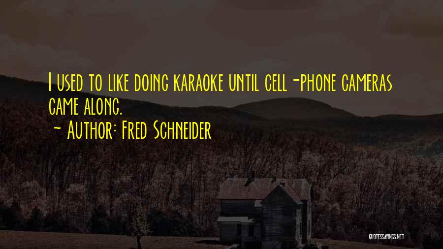 Best Cell Phone Quotes By Fred Schneider