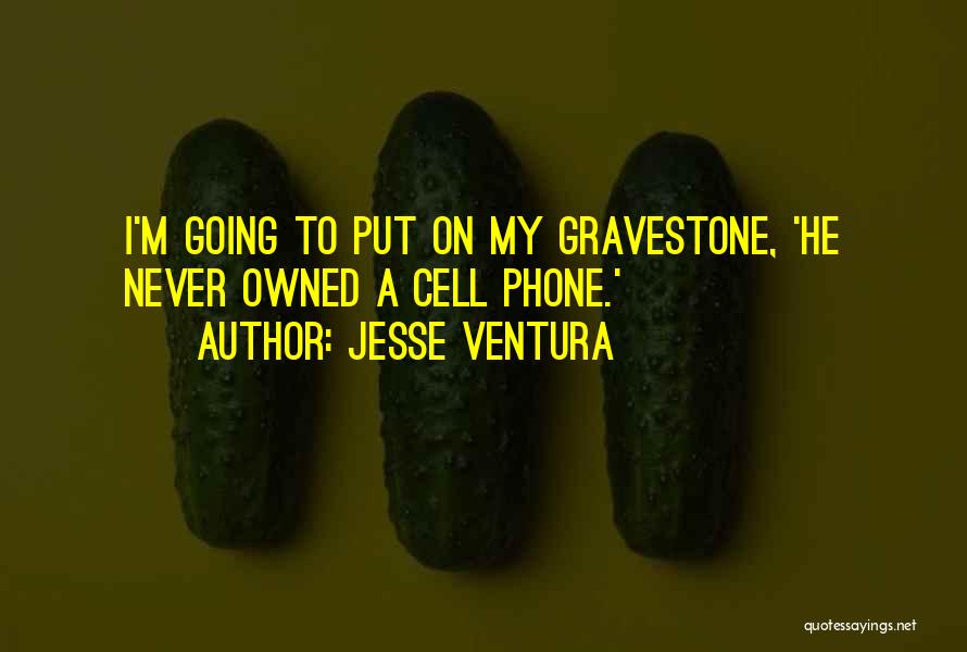 Best Cell Phone Quotes By Jesse Ventura