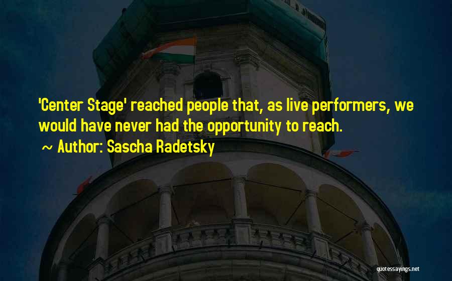 Best Center Stage Quotes By Sascha Radetsky