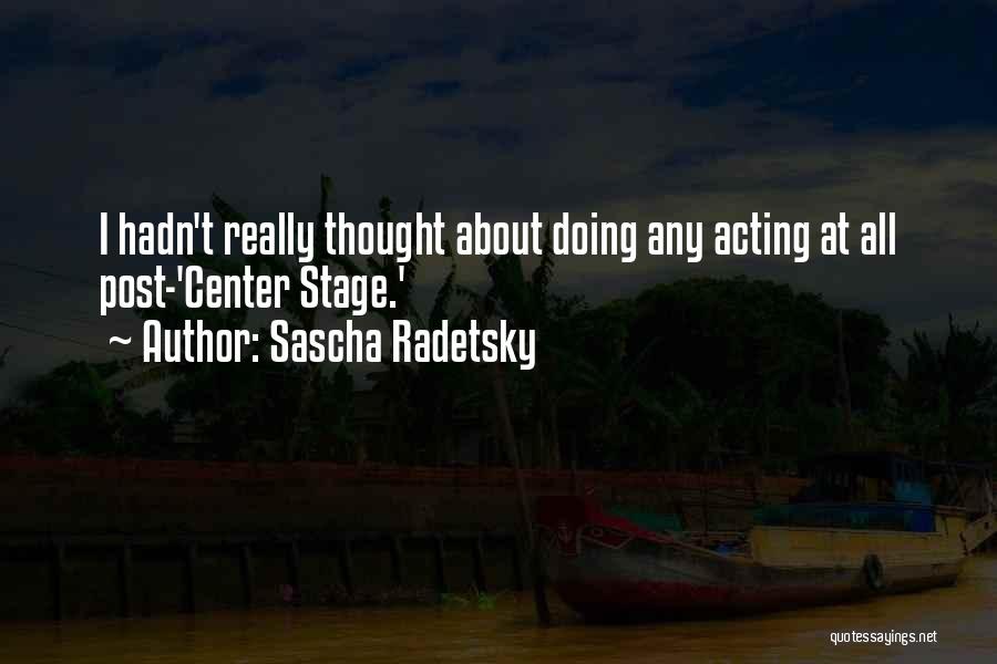 Best Center Stage Quotes By Sascha Radetsky