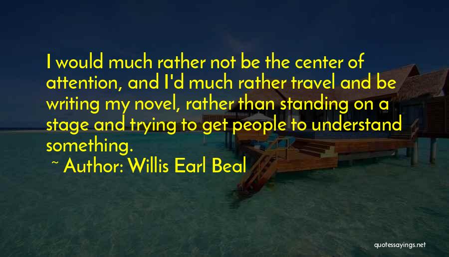 Best Center Stage Quotes By Willis Earl Beal