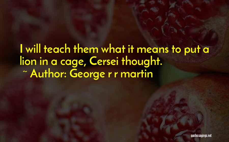 Best Cersei Quotes By George R R Martin