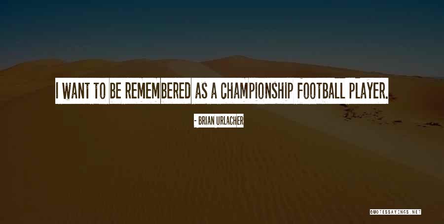 Best Championship Football Quotes By Brian Urlacher Best Championship Football Quotes By Brian Urlacher