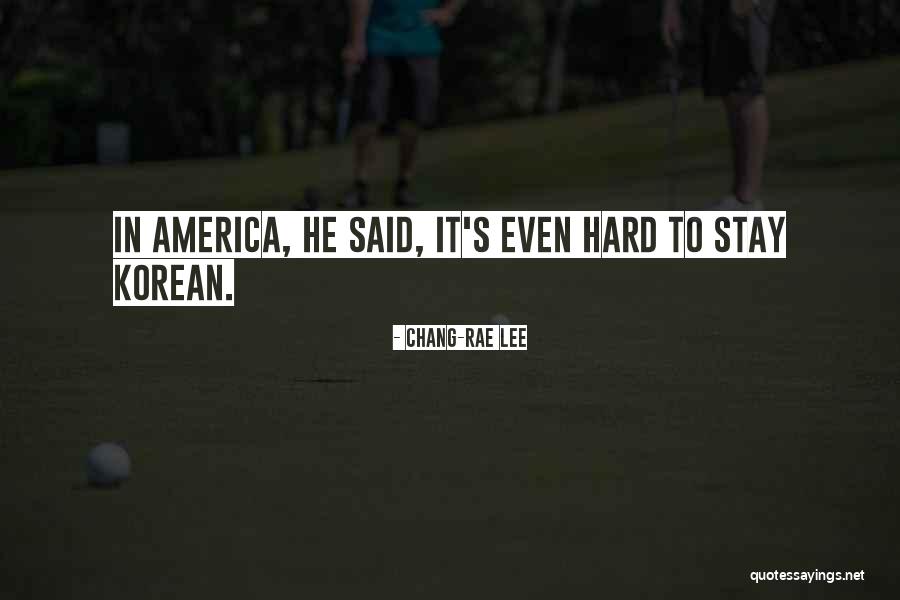 Best Chang Quotes By Chang-rae Lee Best Chang Quotes By Chang-rae Lee