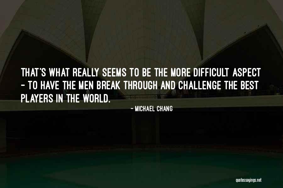 Best Chang Quotes By Michael Chang Best Chang Quotes By Michael Chang