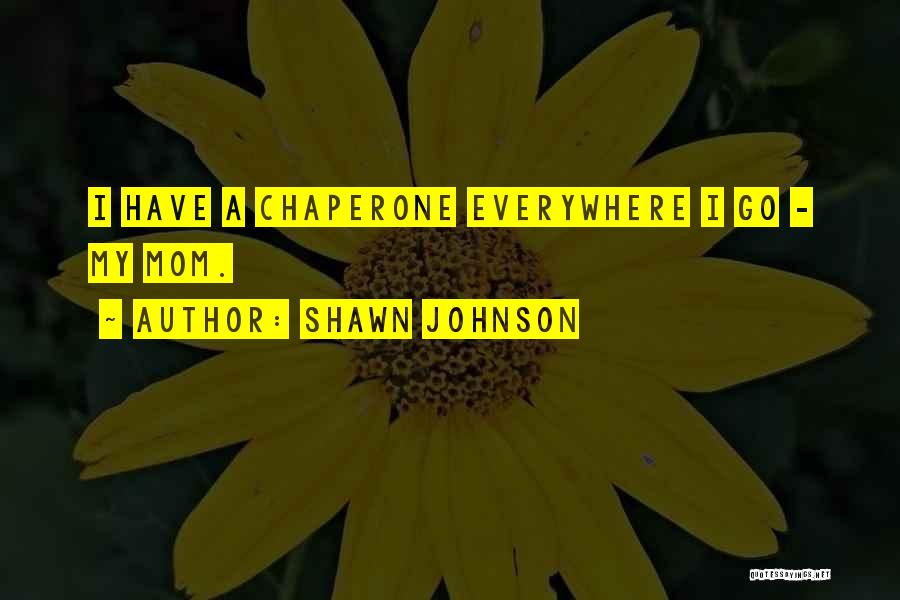 Best Chaperone Quotes By Shawn Johnson