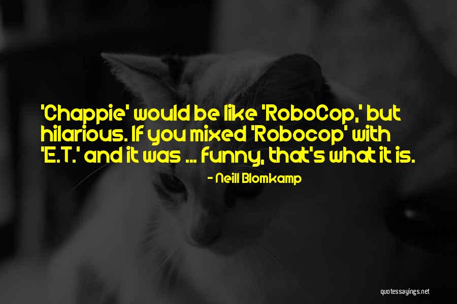 Best Chappie Quotes By Neill Blomkamp Best Chappie Quotes By Neill Blomkamp