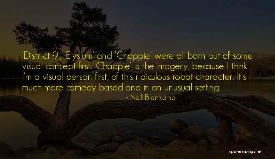 Best Chappie Quotes By Neill Blomkamp