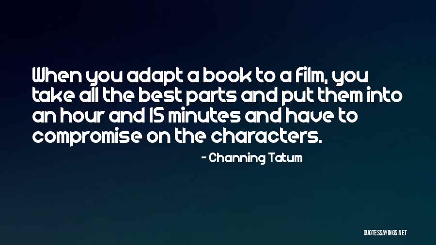 Best Character Quotes By Channing Tatum Best Character Quotes By Channing Tatum