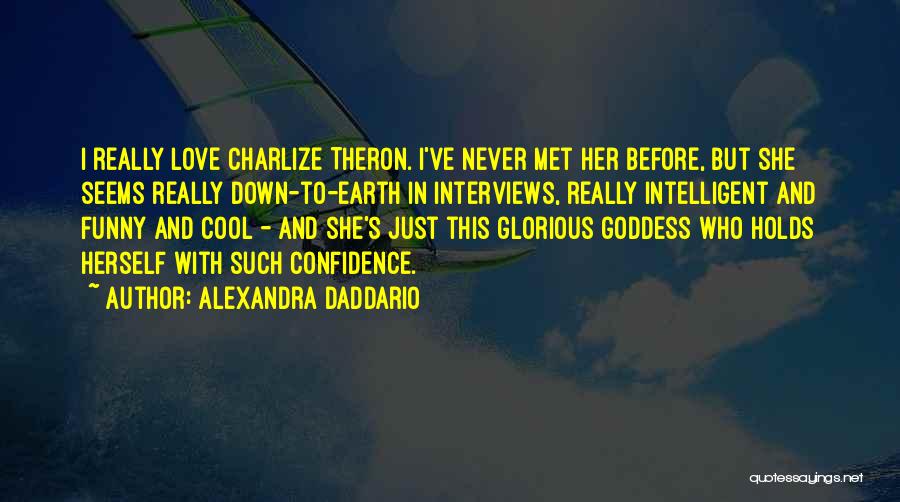 Best Charlize Theron Quotes By Alexandra Daddario