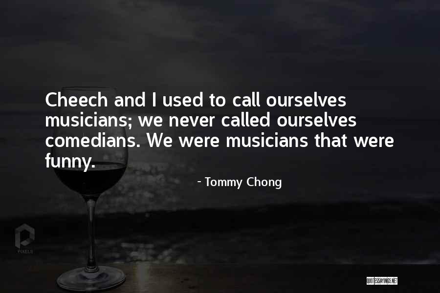 Best Cheech Chong Quotes By Tommy Chong Best Cheech Chong Quotes By Tommy Chong