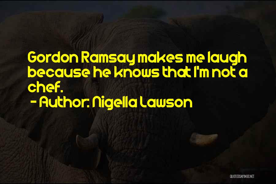 Best Chef Ramsay Quotes By Nigella Lawson