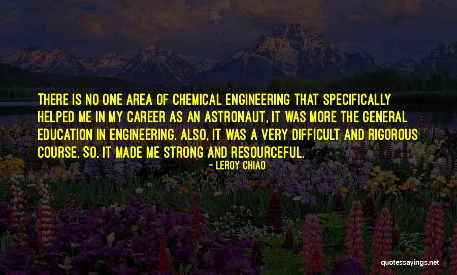 Best Chemical Engineering Quotes By Leroy Chiao Best Chemical Engineering Quotes By Leroy Chiao