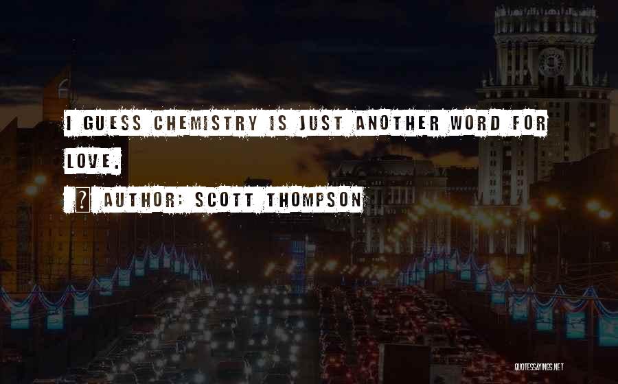 Best Chemistry Love Quotes By Scott Thompson