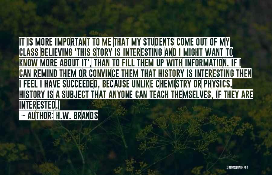 Best Chemistry Subject Quotes By H.W. Brands