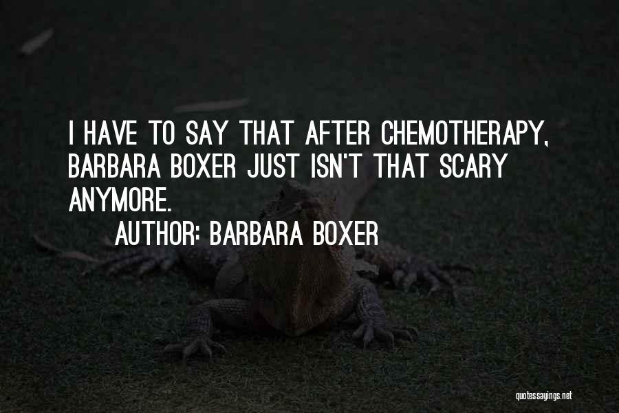 Best Chemotherapy Quotes By Barbara Boxer