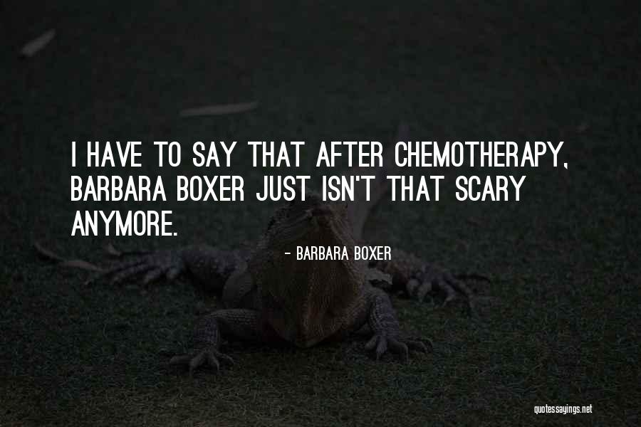 Best Chemotherapy Quotes By Barbara Boxer