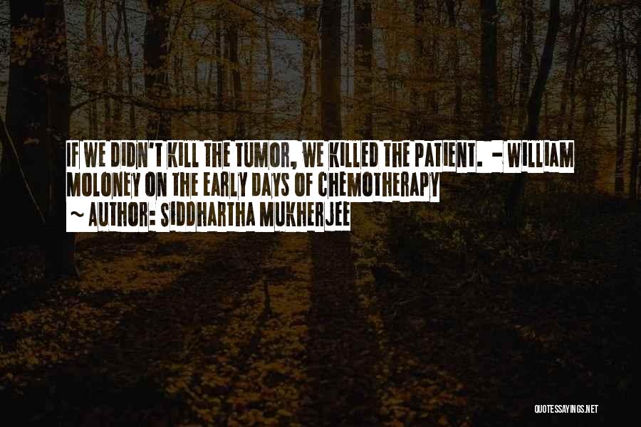 Best Chemotherapy Quotes By Siddhartha Mukherjee