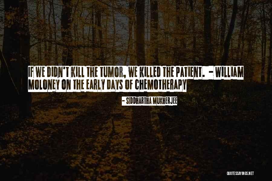 Best Chemotherapy Quotes By Siddhartha Mukherjee