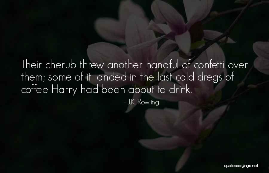 Best Cherub Quotes By J.K. Rowling Best Cherub Quotes By J.K. Rowling