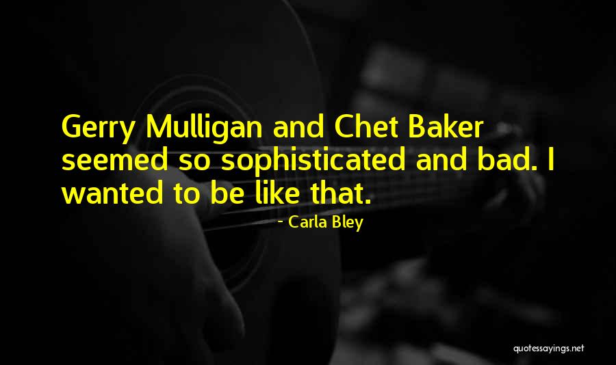 Best Chet Baker Quotes By Carla Bley Best Chet Baker Quotes By Carla Bley