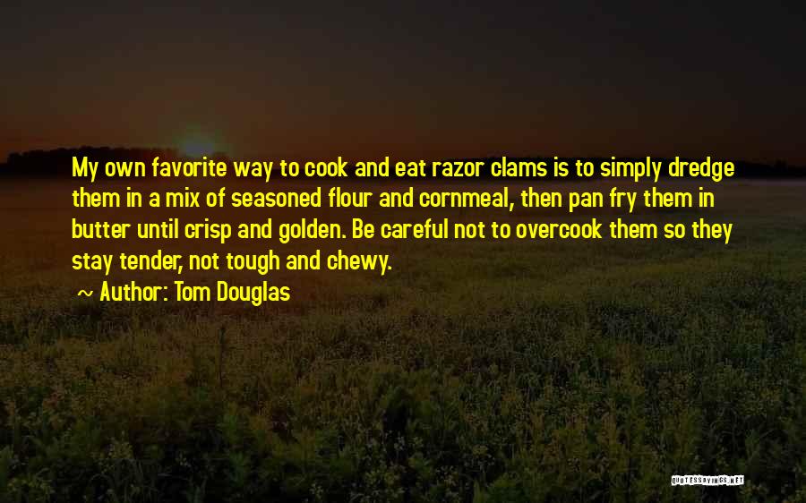 Best Chewy Quotes By Tom Douglas