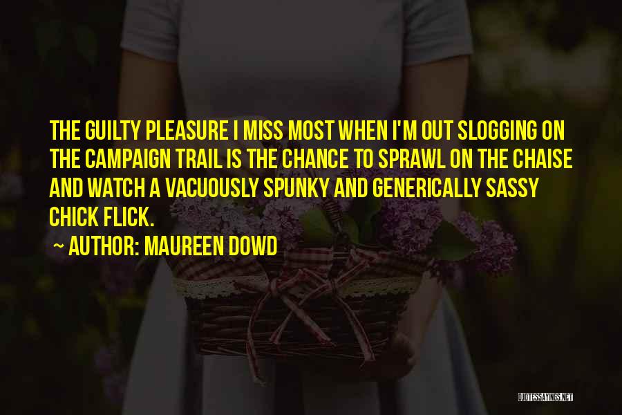 Best Chick Flick Quotes By Maureen Dowd