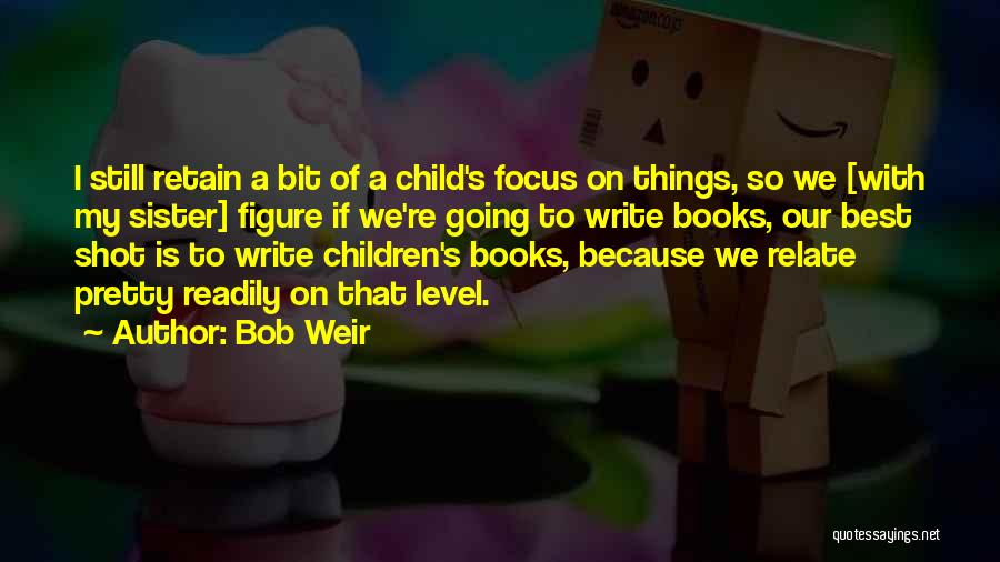 Best Children's Books Quotes By Bob Weir