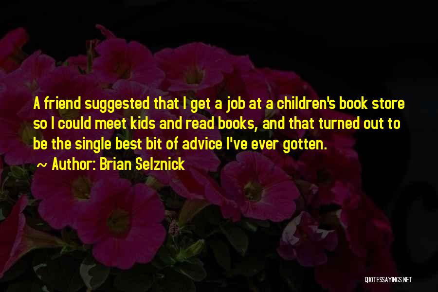Best Children's Books Quotes By Brian Selznick