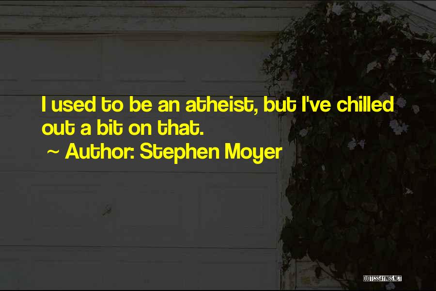 Best Chilled Out Quotes By Stephen Moyer