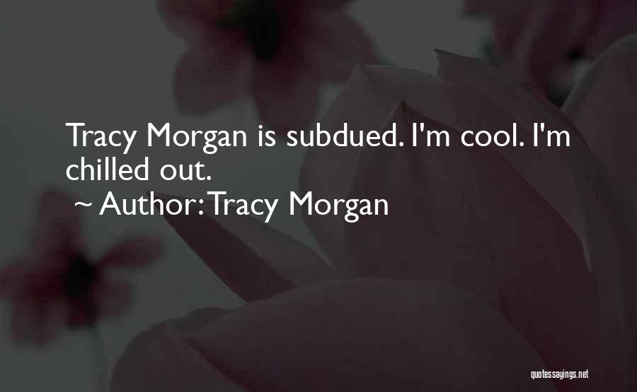 Best Chilled Out Quotes By Tracy Morgan