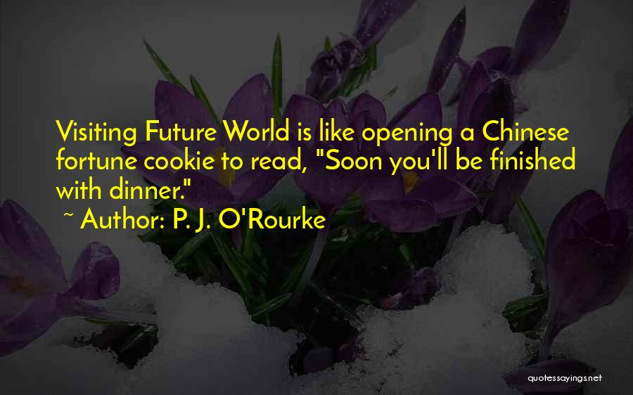 Best Chinese Fortune Cookie Quotes By P. J. O'Rourke